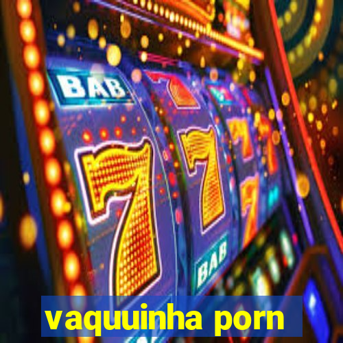 vaquuinha porn